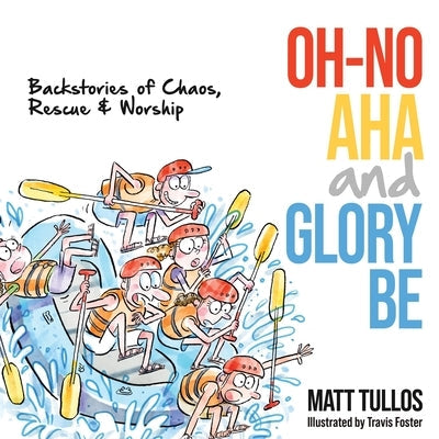 Oh-No, Aha, and Glory Be: Backstories of Chaos, Rescue & Worship Paperback Innovo Publishing LLC