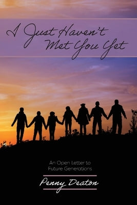 I Just Haven't Met You Yet: An Open Letter to Future Generations Paperback Proving Press