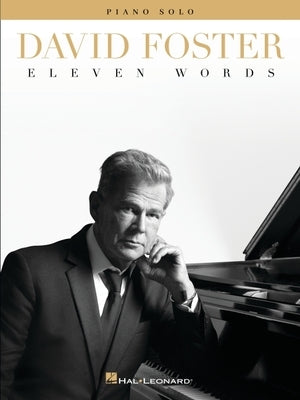 David Foster: Eleven Words - Piano Solo Songbook Paperback Hal Leonard Publishing Corporation