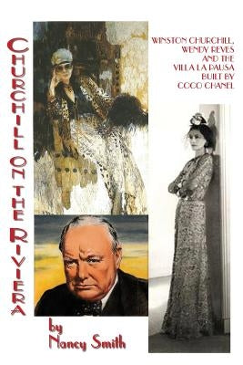Churchill On The Riviera: Winston Churchill, Wendy Reves And The Villa La Pausa Built By Coco Chanel Paperback Biblio Publishing