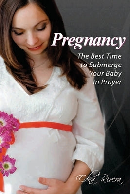Pregnancy: The Best Time to Submerge Your Baby in Prayer Paperback Black Lacquer Press & Marketing Inc.
