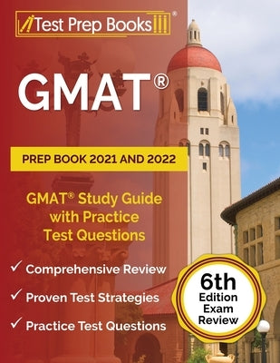 GMAT Prep Book 2021 and 2022: GMAT Study Guide with Practice Test Questions [6th Edition Exam Review] Paperback Test Prep Books