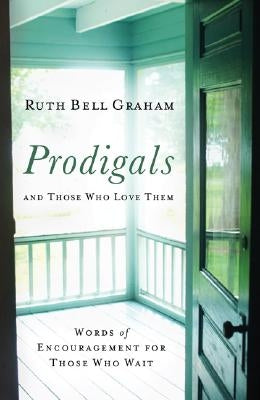 Prodigals and Those Who Love Them: Words of Encouragement for Those Who Wait Baker Books