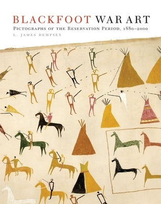 Blackfoot War Art: Pictographs of the Reservation Period, 1880-2000 Paperback University of Oklahoma Press