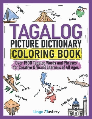 Tagalog Picture Dictionary Coloring Book: Over 1500 Tagalog Words and Phrases for Creative & Visual Learners of All Ages Paperback Lingo Mastery