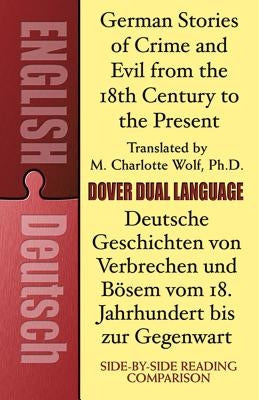 German Stories of Crime and Evil from the 18th Century to the Present / Deutsche Geschichten Von Verbrechen Und Bösem Vom 18. Jahrhundert Bis Zur Gege Paperback Dover Publications
