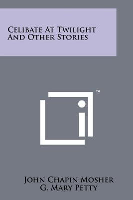 Celibate at Twilight and Other Stories Paperback Literary Licensing, LLC