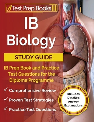 IB Biology Study Guide: IB Prep Book and Practice Test Questions for the Diploma Programme [Includes Detailed Answer Explanations] Paperback Test Prep Books