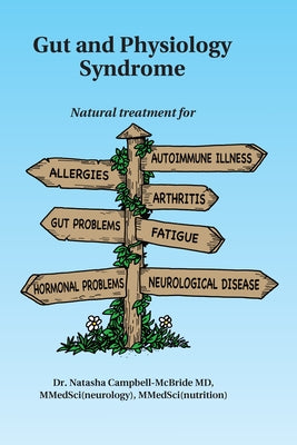 Gut and Physiology Syndrome: Natural Treatment for Allergies, Autoimmune Illness, Arthritis, Gut Problems, Fatigue, Hormonal Problems, Neurological Di by Campbell-McBride, Natasha