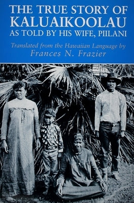 The True Story of Kaluaikoolau: As Told by His Wife, Piilani Paperback Kauai Historical Society