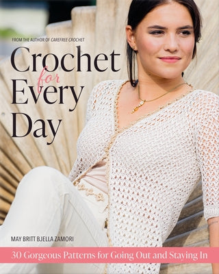 Crochet for Every Day: Gorgeous Patterns for Going Out or Staying in Trafalgar Square Books