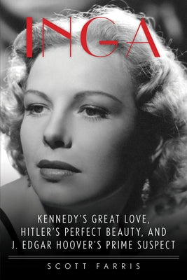 Inga: Kennedy's Great Love, Hitler's Perfect Beauty, and J. Edgar Hoover's Prime Suspect Paperback Lyons Press