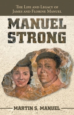 Manuel Strong: The Life and Legacy of James and Florine Manuel Paperback WestBow Press