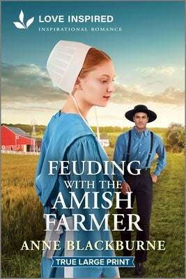 Feuding with the Amish Farmer: An Uplifting Inspirational Romance by Blackburne, Anne