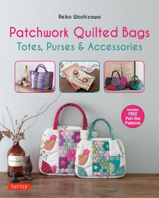 Patchwork Quilted Bags: Totes, Purses and Accessories Paperback Tuttle Publishing