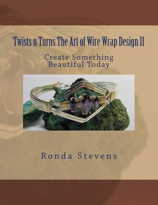 Twists n Turns The Art of Wire Wrap Design II Paperback Createspace Independent Publishing Platform