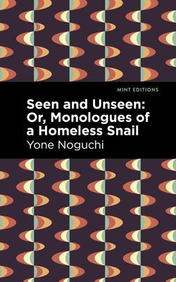 Seen and Unseen: Or, Monologues of a Homeless Snail Paperback Mint Editions