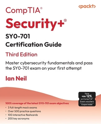 CompTIA Security+ SY0-701 Certification Guide - Third Edition: Master cybersecurity fundamentals and pass the SY0-701 exam on your first attempt by Neil, Ian