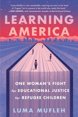 Learning America: One Woman's Fight for Educational Justice for Refugee Children Paperback Mariner Books