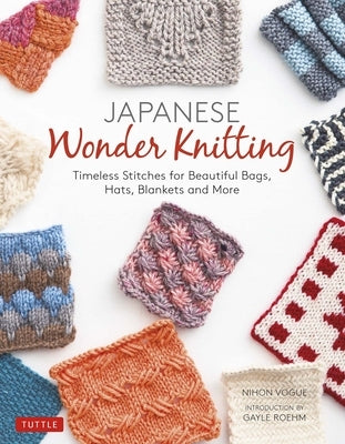 Japanese Wonder Knitting: Timeless Stitches for Beautiful Bags, Hats, Blankets and More Tuttle Publishing