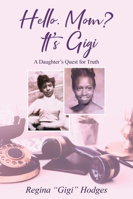 Hello. Mom? It's Gigi: A Daughter's Quest for The Truth Paperback Pecan Tree Publishing