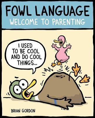 Fowl Language: Welcome to Parentingvolume 1 Andrews McMeel Publishing