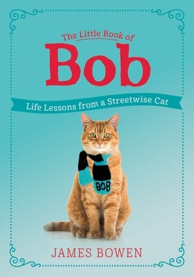 The Little Book of Bob: Life Lessons from a Streetwise Cat Paperback Thomas Dunne Book for St. Martin's Griffin