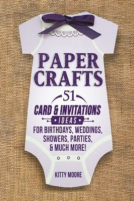 Paper Crafts: 51 Card & Invitation Crafts For Birthdays, Weddings, Showers, Parties, & Much More! (2nd Edition) Paperback Venture Ink