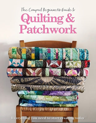 The Compact Beginner's Guide to Quilting & Patchwork Paperback Sona Books