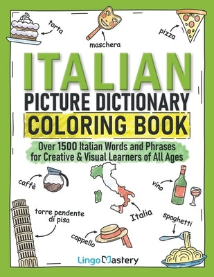 Italian Picture Dictionary Coloring Book: Over 1500 Italian Words and Phrases for Creative & Visual Learners of All Ages Paperback Lingo Mastery