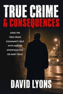 True Crime & Consequences by Lyons, David