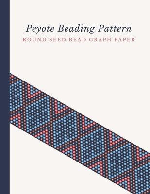 Peyote Beading Pattern Round Seed Bead Graph Paper: Bonus Materials List Pages for Each Design Included Paperback Independently Published