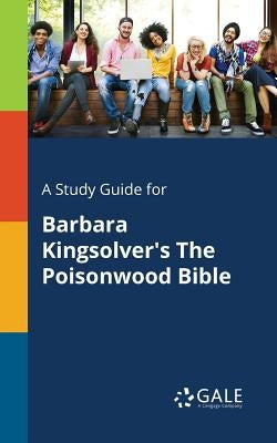 A Study Guide for Barbara Kingsolver's The Poisonwood Bible Paperback Gale, Study Guides