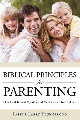 Biblical Principles for Parenting Paperback Xulon Press