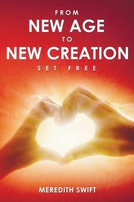 From New Age to New Creation: Set Free Paperback Meredith Swift Author
