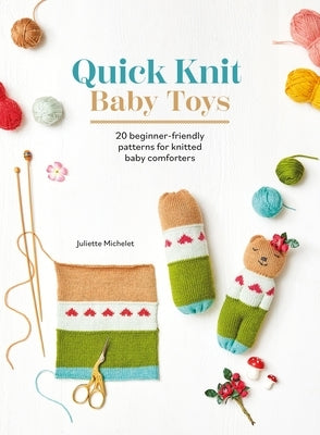 Quick Knit Baby Toys: 20 Knitting Patterns for Baby Comforters to Cuddle Paperback David & Charles