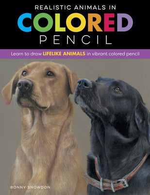 Realistic Animals in Colored Pencil: Learn to Draw Lifelike Animals in Vibrant Colored Pencil Paperback Walter Foster Publishing