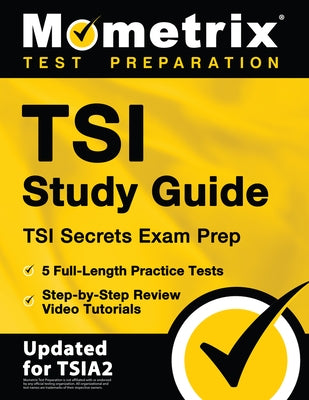 TSI Study Guide - TSI Secrets Exam Prep, 5 Full-Length Practice Tests, Step-by-Step Review Video Tutorials: [Updated for TSIA2] Paperback Mometrix Media LLC