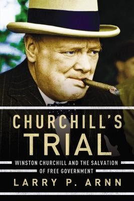 Churchill's Trial: Winston Churchill and the Salvation of Free Government Thomas Nelson