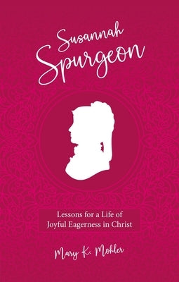 Susannah Spurgeon: Lessons for a Life of Joyful Eagerness in Christ Paperback Christian Focus Publications