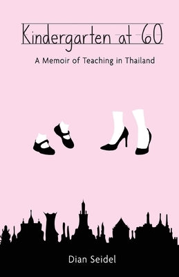 Kindergarten at 60: A Memoir of Teaching in Thailand Paperback Apprentice House Press