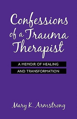 Confessions of a Trauma Therapist: A Memoir of Healing and Transformation Paperback BPS Books