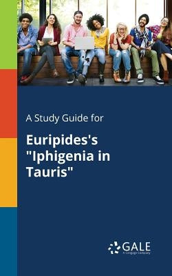 A Study Guide for Euripides's "Iphigenia in Tauris" Paperback Gale, Study Guides