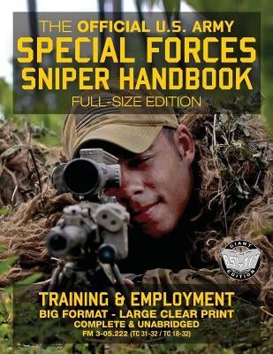 The Official US Army Special Forces Sniper Handbook: Full Size Edition: Discover the Unique Secrets of the Elite Long Range Shooter: 450+ Pages, Big 8 Paperback Createspace Independent Publishing Platform