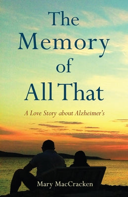 The Memory of All That: A Love Story about Alzheimer's Paperback She Writes Press