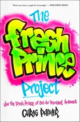 The Fresh Prince Project: How the Fresh Prince of Bel-Air Remixed America Paperback Atria Books