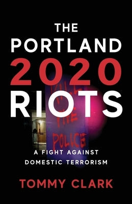 The 2020 Portland Riots: A Fight Against Domestic Terrorism Paperback Illumify Media