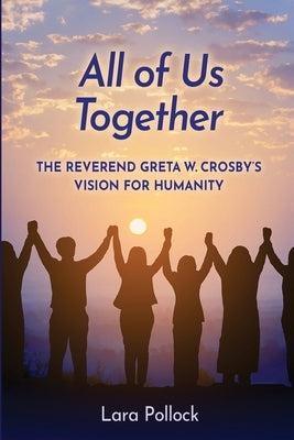 All of Us Together: The Reverend Greta W. Crosby's Vision for Humanity Paperback Together Is Home Publications