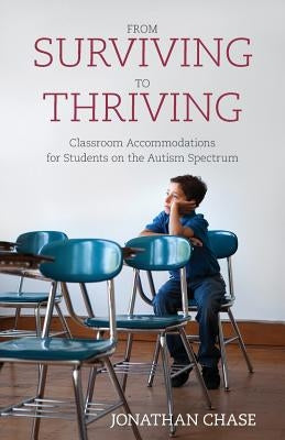 From Surviving to Thriving: Classroom Accommodations for Students on the Autism Spectrum Paperback Out of the Bubble Publishing