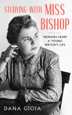 Studying with Miss Bishop: Memoirs from a Young Writer's Life Paul Dry Books